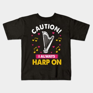 Harp Player Musician Harpist Instrument I Always Harp On Kids T-Shirt